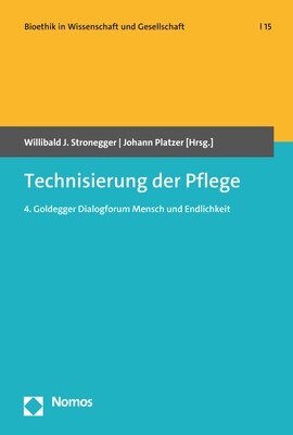 Technisierung Der Pflege: 4. Goldegger Dialogforum Mensch Und Endlichkeit (Paperback)