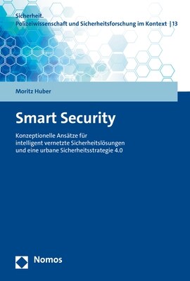 Smart Security: Konzeptionelle Ansatze Fur Intelligent Vernetzte Sicherheitslosungen Und Eine Urbane Sicherheitsstrategie 4.0 (Paperback)
