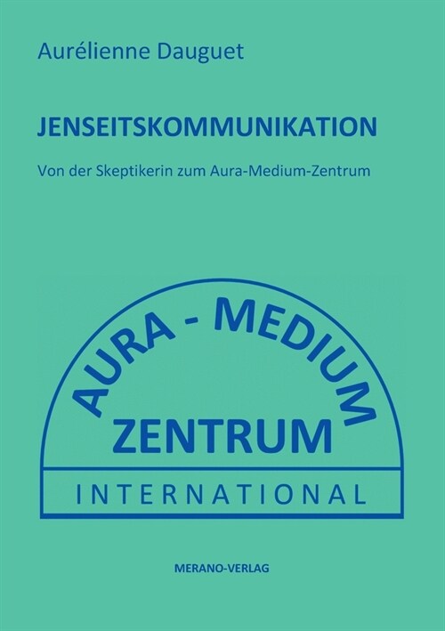 Jenseitskommunikation: Von der Skeptikerin zum Aura-Medium-Zentrum (Paperback)