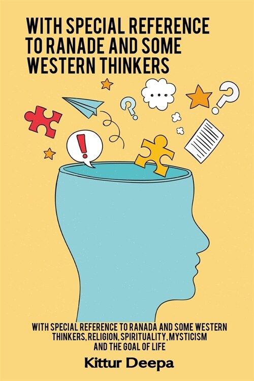 With special reference to Ranade and some Western thinkers, religion, spirituality, mysticism and the goal of life (Paperback)