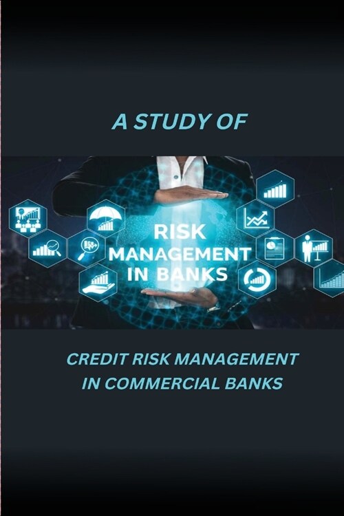 A Study of Credit Risk Management in Commercial Banks (Paperback)