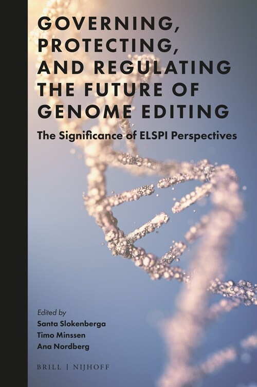 Governing, Protecting, and Regulating the Future of Genome Editing: The Significance of Elspi Perspectives (Paperback)