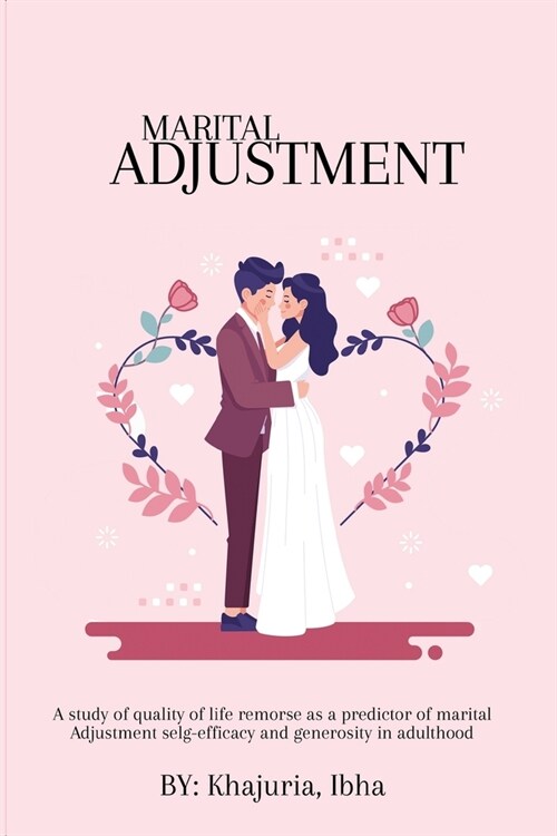 A Study Of Quality Of Life Remorse As A Predictor Of Marital Adjustment Self-Efficacy And Generosity In Adulthood. (Paperback)