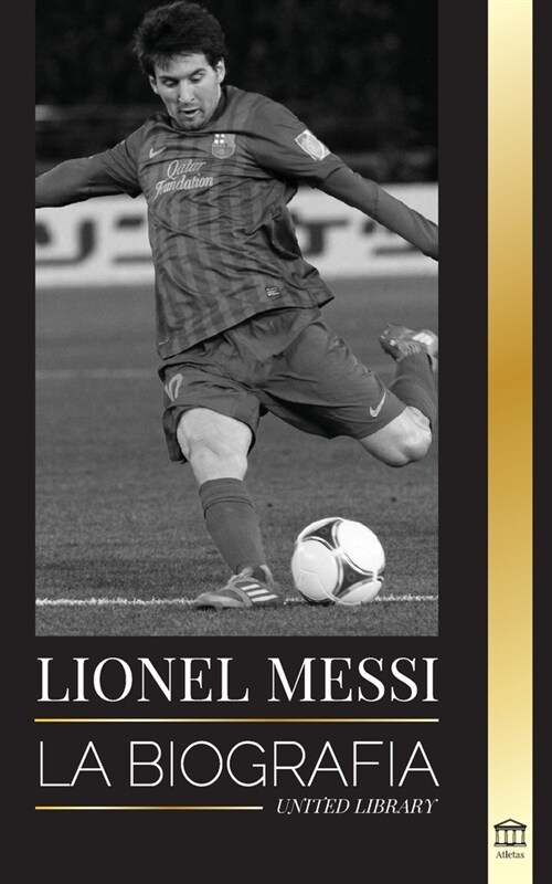 Lionel Messi: La biograf? del mejor futbolista profesional del Barcelona (Paperback)