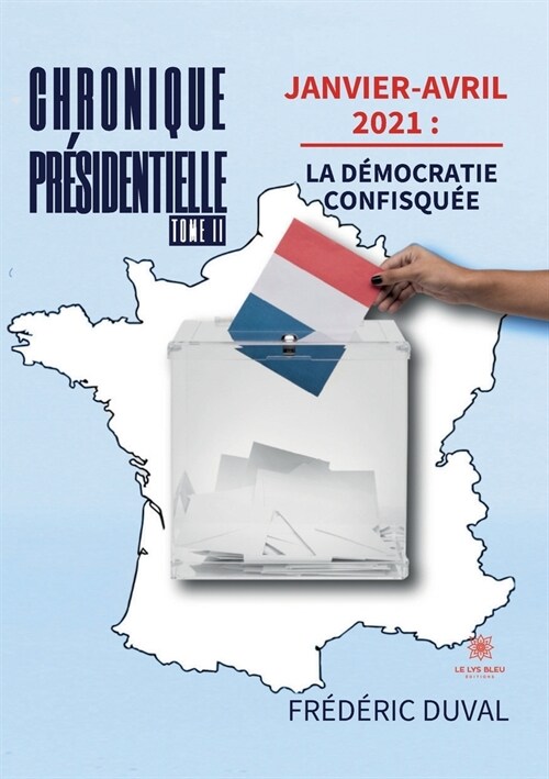 Chronique pr?identielle: Tome II Janvier-avril 2021: la d?ocratie confisqu? (Paperback)