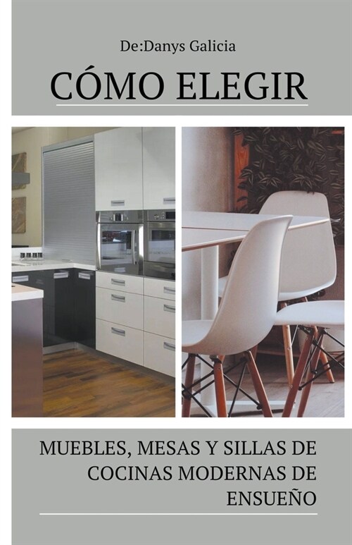 C?o elegir muebles, mesas y sillas de cocinas modernas de ensue?. (Paperback)
