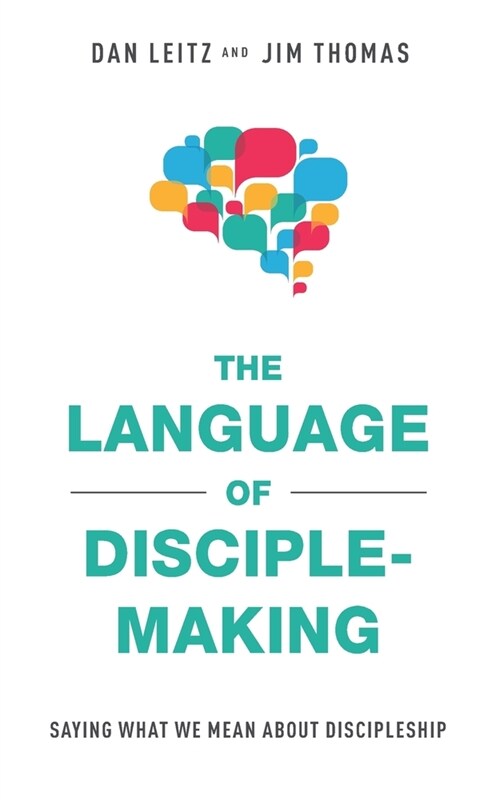 The Language of Disciple-Making: Saying What We Mean About Discipleship (Paperback)