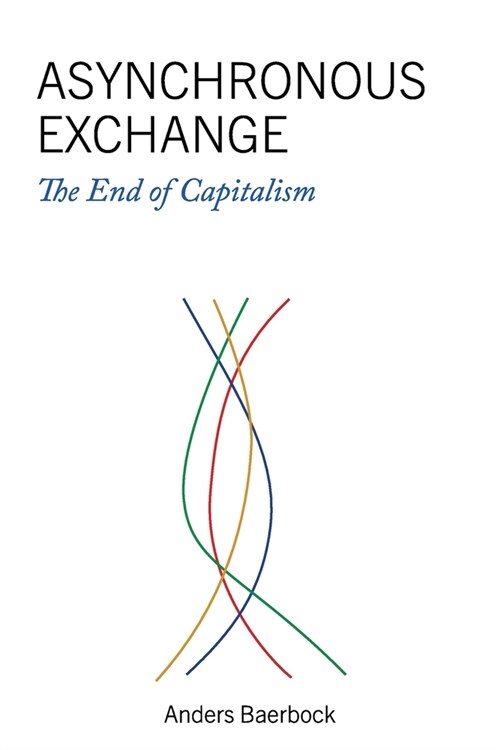 Asynchronous Exchange: The End of Capitalism (Paperback)