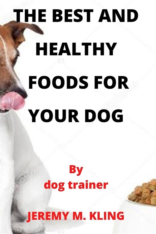 The Best and Healthy Foods for Your Dog (Paperback)