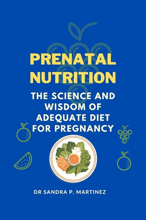 Prenatal Nutrition: The Science and Wisdom of Adequate Diet For Pregnancy (Paperback)