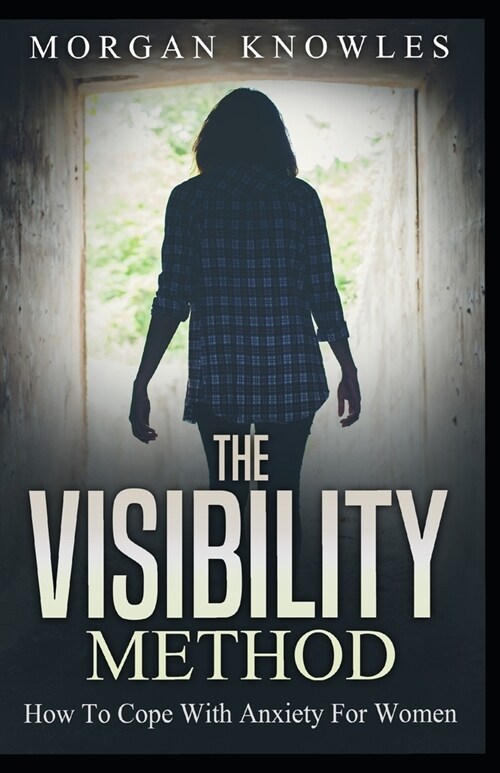 The VISIBILITY Method: How to Cope with Anxiety For Women (Paperback)