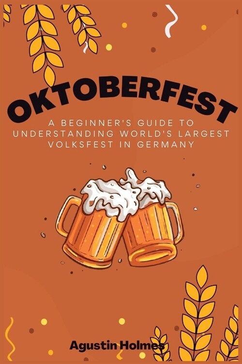 Oktoberfest: A Beginners Guide to Understanding Worlds Largest Volksfest in Germany (Paperback)