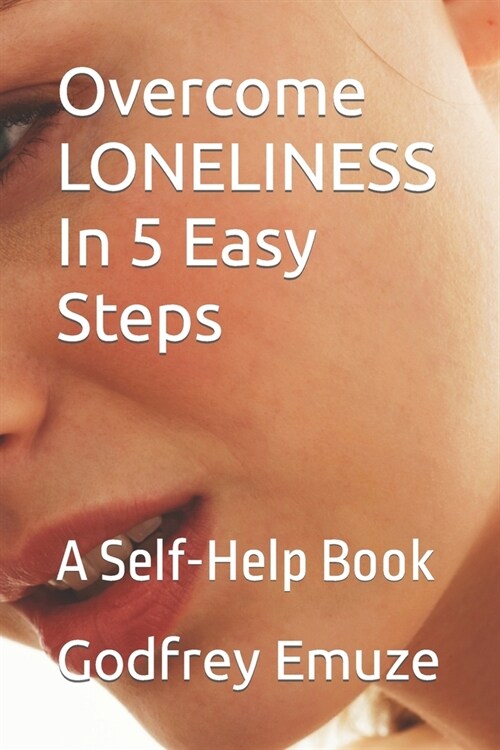 Overcome LONELINESS In 5 Easy Steps: A Self-Help Book (Paperback)