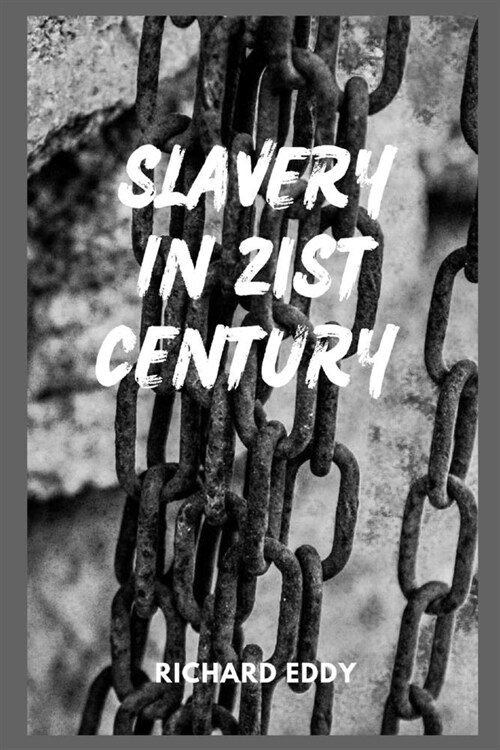 Slavery in 21st Century: The rise of modern slavery in last 5 years (Paperback)