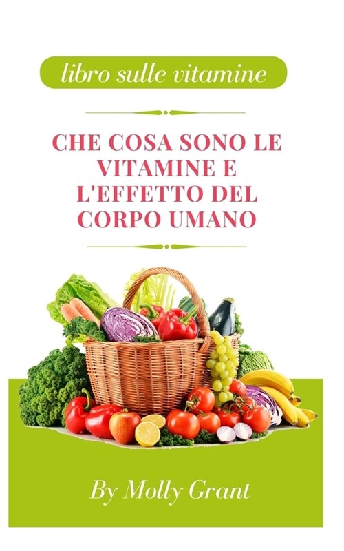 Che Cosa Sono Le Vitamine E lEffetto del Corpo Umano (Paperback)