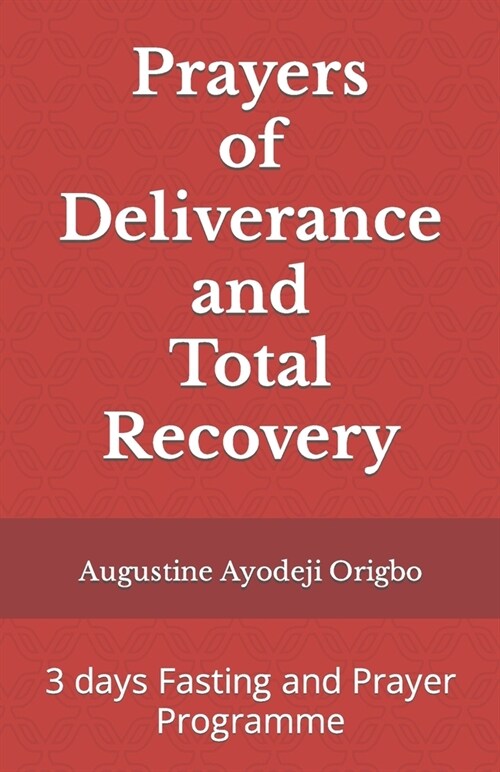 Prayers of Deliverance and Total Recovery: 3 days Fasting and Prayer Programme (Paperback)