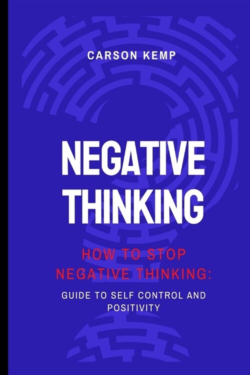 How to stop negative thinking: Guide to self control and positivity (Paperback)
