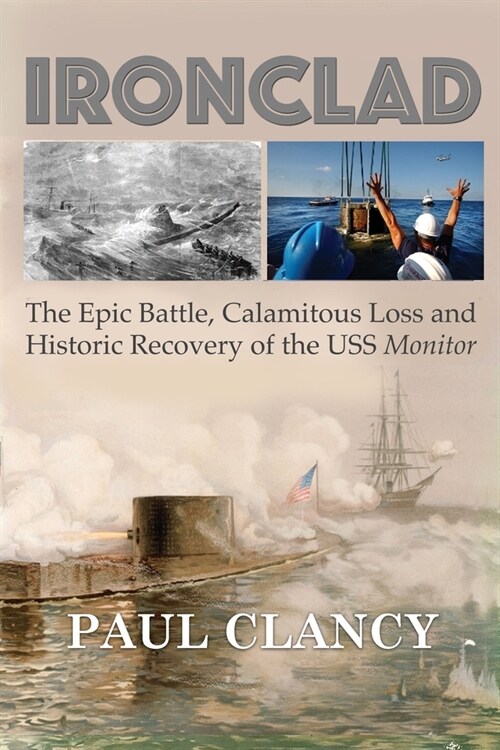 Ironclad: The Epic Battle, Calamitous Loss and Historic Recovery of the USS Monitor (Paperback)