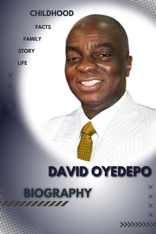 David Oyedepo Biography: Childhood Story and ascent of leader (Paperback)