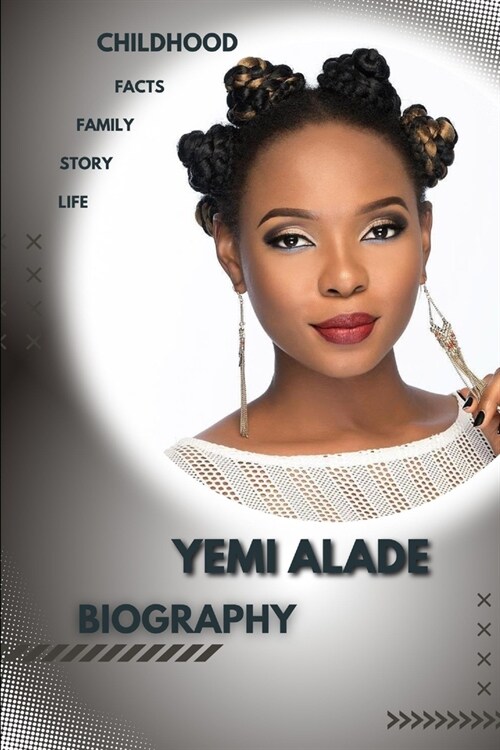 Yemi Alade Biography: Childhood Story and ascent of Star (Paperback)