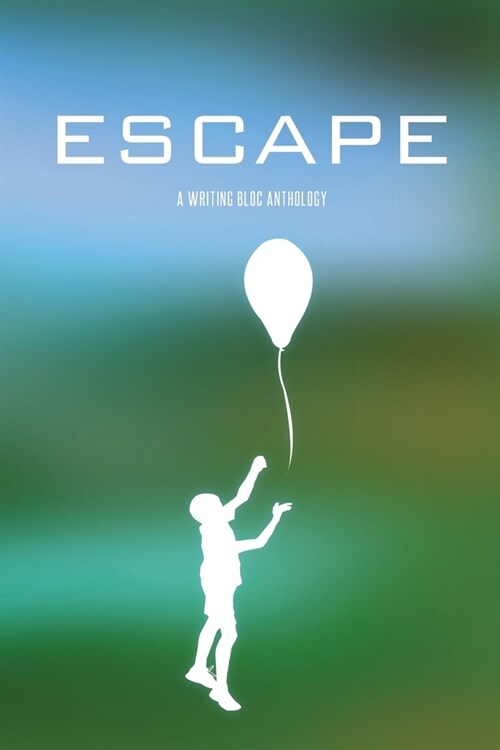 Escape: A Writing Bloc Anthology (Paperback)