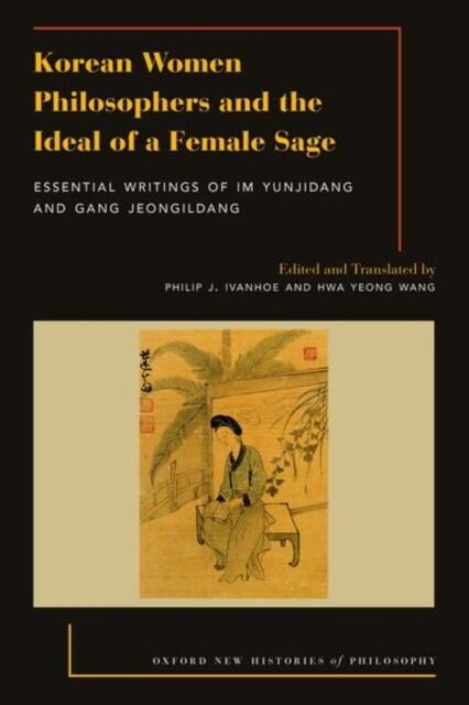 Korean Women Philosophers and the Ideal of a Female Sage: Essential Writings of Im Yungjidang and Gang Jeongildang (Hardcover)