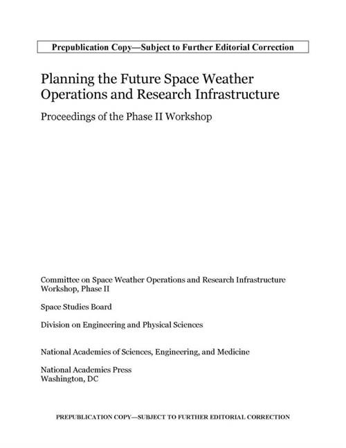 Planning the Future Space Weather Operations and Research Infrastructure: Proceedings of the Phase II Workshop (Paperback)