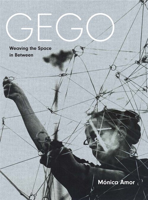 Gego: Weaving the Space in Between (Hardcover)