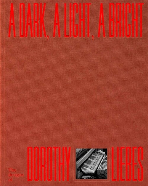 A Dark, a Light, a Bright: The Designs of Dorothy Liebes (Hardcover)