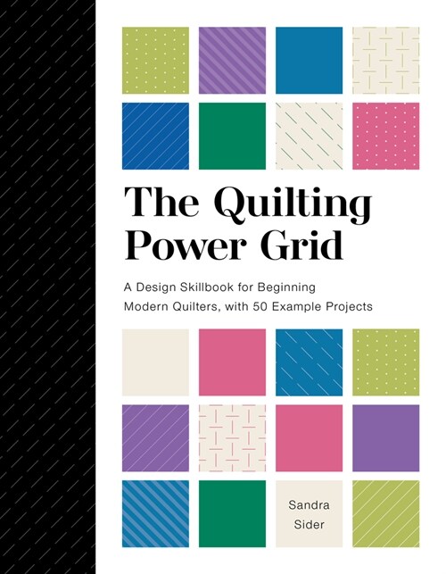 The Quilting Power Grid: A Design Skillbook for Beginning Modern Quilters, with 50 Example Projects (Spiral)