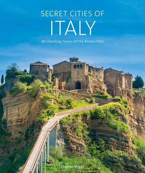 Secret Cities of Italy: 60 Charming Towns Off the Beaten Path (Hardcover)