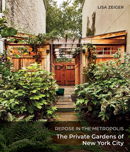 Repose in the Metropolis: The Private Gardens of New York City (Hardcover)
