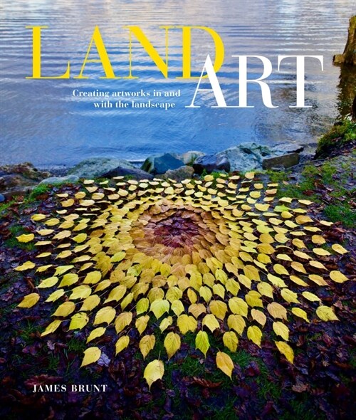 Land Art: Creating Artworks in and with the Landscape (Paperback)