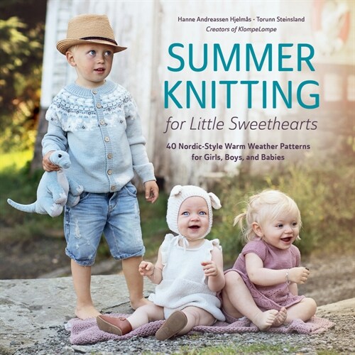 Summer Knitting for Little Sweethearts: 40 Nordic-Style Warm Weather Patterns for Girls, Boys, and Babies (Hardcover)