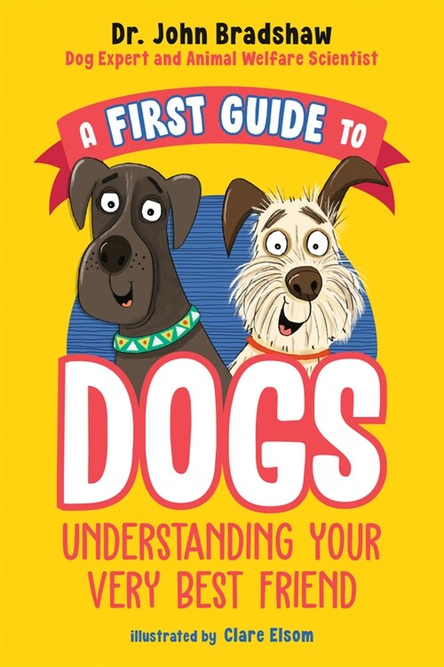 A First Guide to Dogs: Understanding Your Very Best Friend (Paperback)