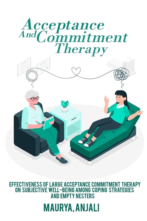 Effectiveness of large acceptance commitment therapy on subjective well-being among coping strategies and empty nesters (Paperback)