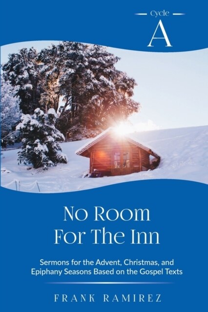 No Room For The Inn: Cycle A Sermons for Advent, Christmas and Epiphany Based on the Gospel Texts (Paperback)