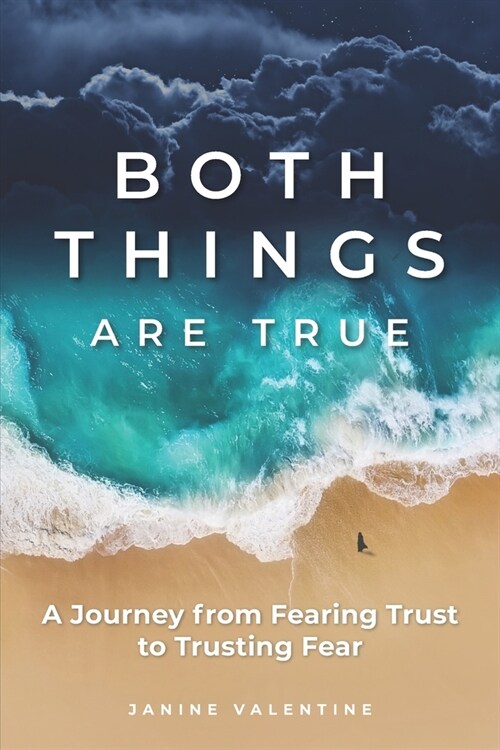Both Things Are True: A Journey from Fearing Trust to Trusting Fear (Paperback)