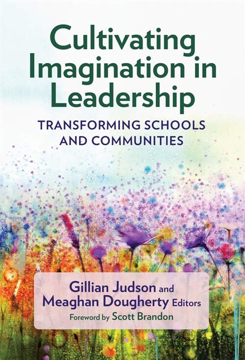 Cultivating Imagination in Leadership: Transforming Schools and Communities (Hardcover)