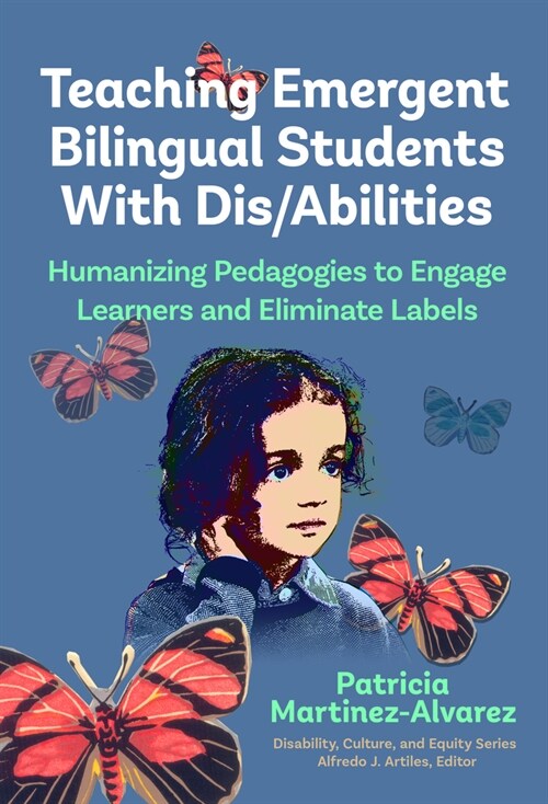 Teaching Emergent Bilingual Students with Dis/Abilities: Humanizing Pedagogies to Engage Learners and Eliminate Labels (Paperback)