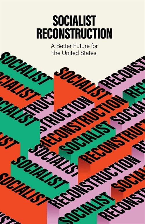 Socialist Reconstruction: A Better Future for the United States (Paperback)