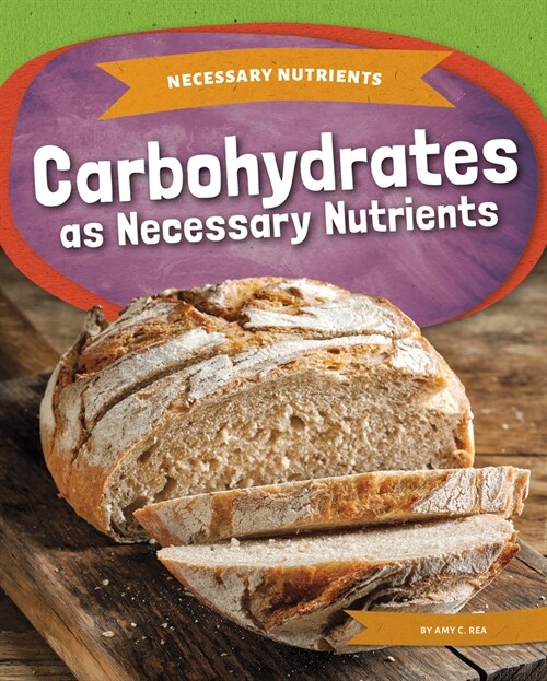 Carbohydrates as Necessary Nutrients (Library Binding)