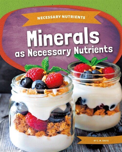 Minerals as Necessary Nutrients (Library Binding)