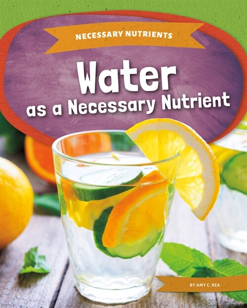 Water as a Necessary Nutrient (Library Binding)