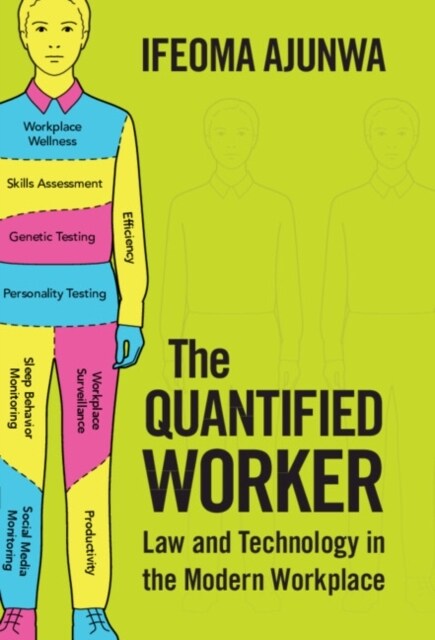 The Quantified Worker : Law and Technology in the Modern Workplace (Hardcover)