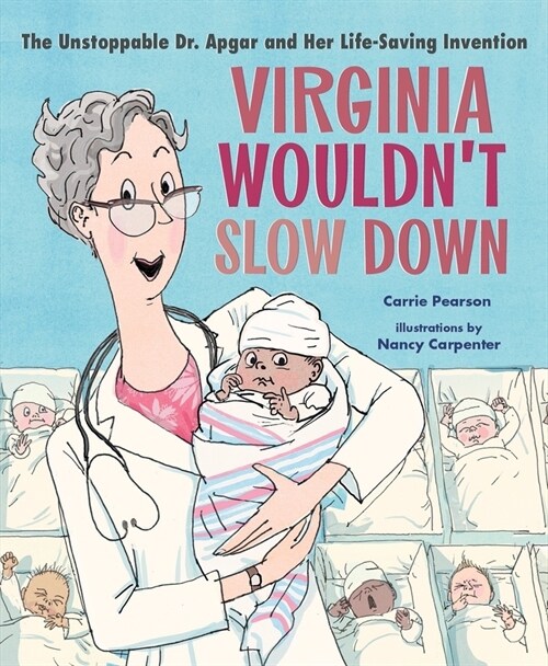 Virginia Wouldnt Slow Down!: The Unstoppable Dr. Apgar and Her Life-Saving Invention (Hardcover)