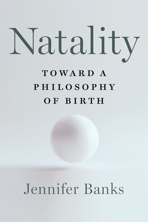Natality: Toward a Philosophy of Birth (Hardcover)