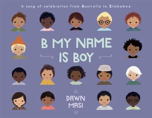 B My Name Is Boy: A Song of Celebration from Australia to Zimbabwe (Hardcover)