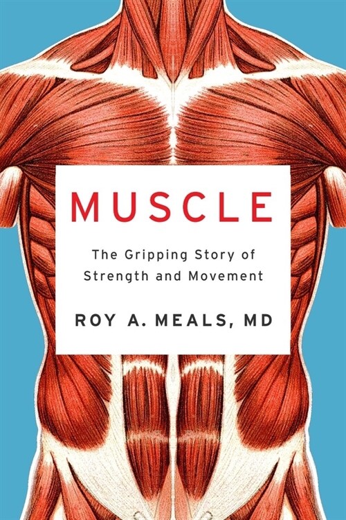Muscle: The Gripping Story of Strength and Movement (Hardcover)