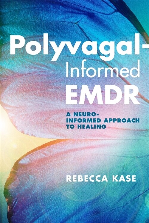 Polyvagal-Informed Emdr: A Neuro-Informed Approach to Healing (Paperback)